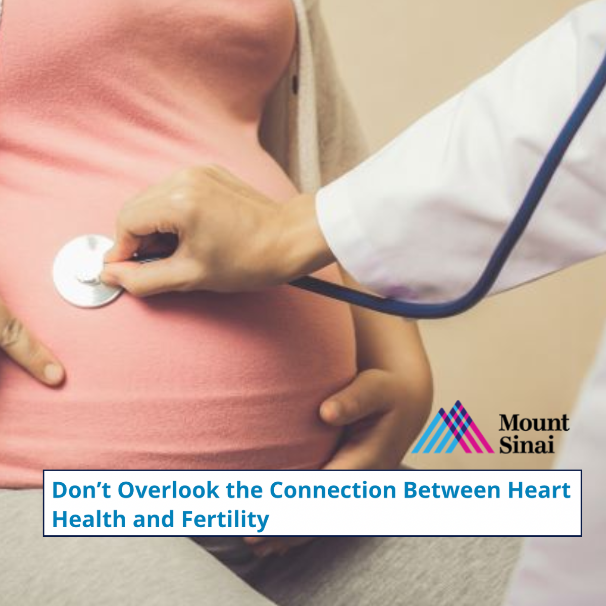 Mount Sinai Today: Don&rsquo;t Overlook the Connection Between Heart Health and Fertility