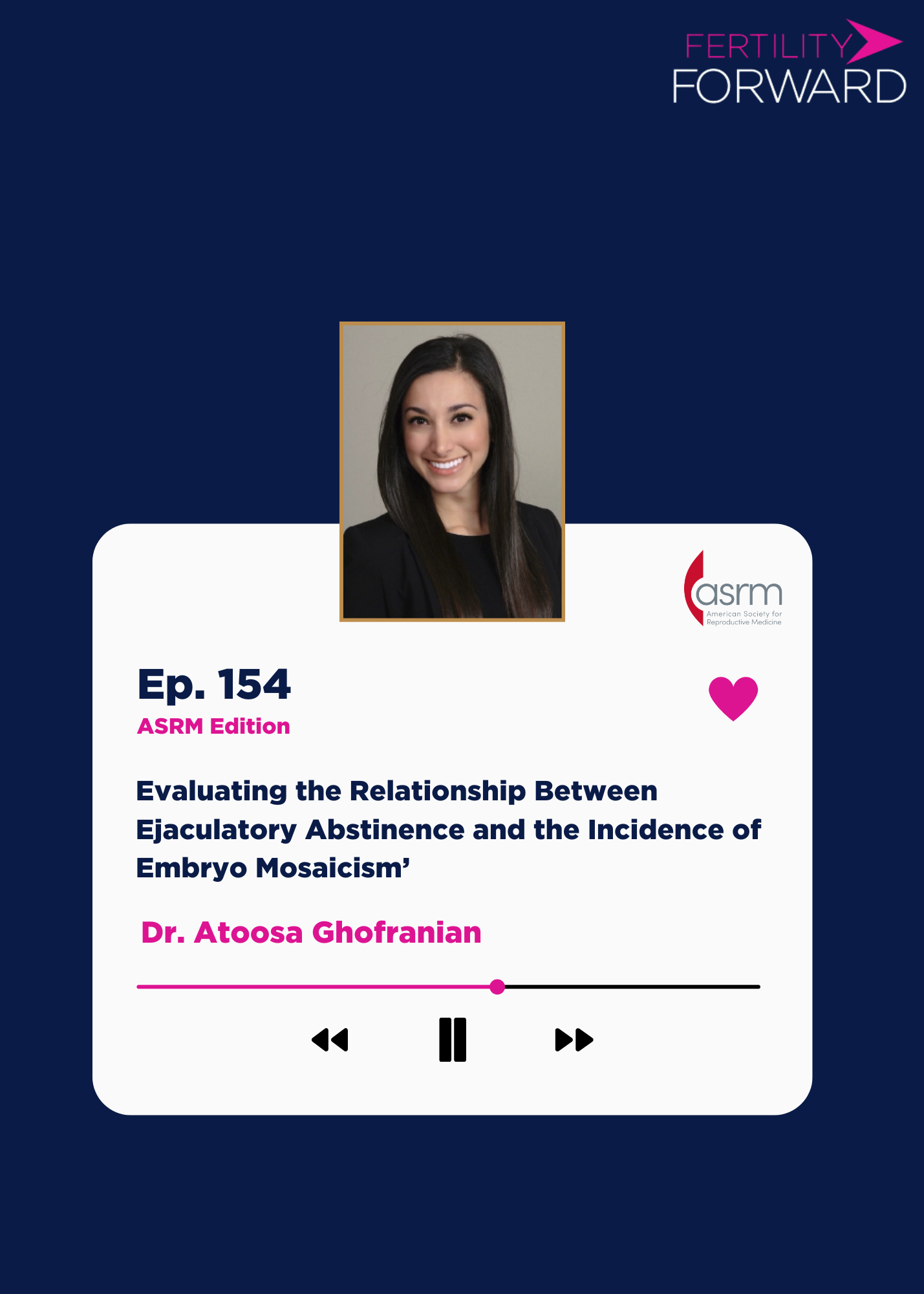 Ep 154: &lsquo;Evaluating the Relationship Between Ejaculatory Abstinence and the Incidence of Embryo Mosaicism&rsquo; with Atoosa Ghofranian